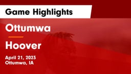 Ottumwa  vs Hoover  Game Highlights - April 21, 2023