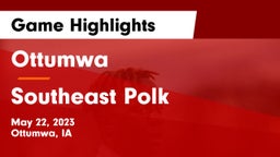 Ottumwa  vs Southeast Polk  Game Highlights - May 22, 2023
