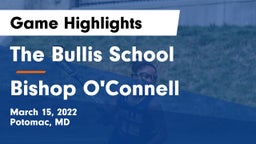 The Bullis School vs Bishop O'Connell  Game Highlights - March 15, 2022