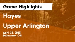 Hayes  vs Upper Arlington  Game Highlights - April 22, 2023