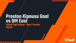 Valley soccer highlights Preston Kipnusu Goal vs DM East