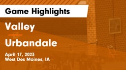 Valley  vs Urbandale  Game Highlights - April 17, 2023