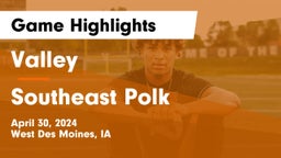 Valley  vs Southeast Polk  Game Highlights - April 30, 2024