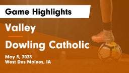 Valley  vs Dowling Catholic  Game Highlights - May 5, 2023