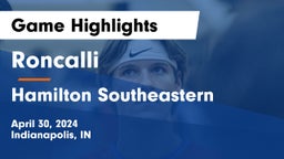 Roncalli  vs Hamilton Southeastern  Game Highlights - April 30, 2024