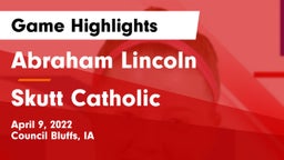 Abraham Lincoln  vs Skutt Catholic  Game Highlights - April 9, 2022