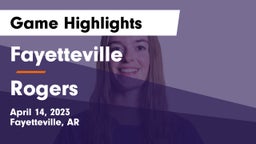 Fayetteville  vs Rogers  Game Highlights - April 14, 2023