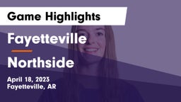 Fayetteville  vs Northside  Game Highlights - April 18, 2023