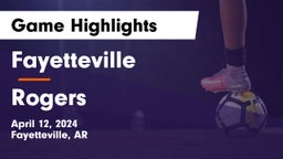 Fayetteville  vs Rogers  Game Highlights - April 12, 2024