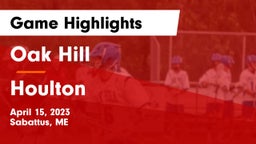 Oak Hill  vs Houlton  Game Highlights - April 15, 2023