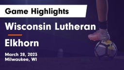 Wisconsin Lutheran  vs Elkhorn  Game Highlights - March 28, 2023