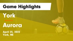 York  vs Aurora  Game Highlights - April 25, 2023
