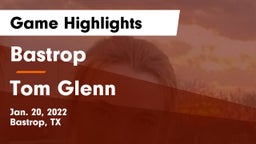 Bastrop  vs Tom Glenn  Game Highlights - Jan. 20, 2022