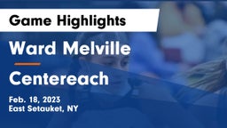 Ward Melville  vs Centereach  Game Highlights - Feb. 18, 2023