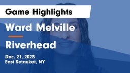 Ward Melville  vs Riverhead  Game Highlights - Dec. 21, 2023
