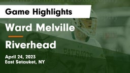 Ward Melville  vs Riverhead  Game Highlights - April 24, 2023