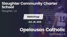 Matchup: Slaughter Community  vs. Opelousas Catholic  2018