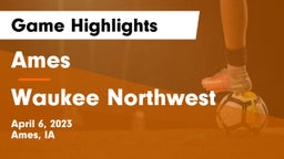 Ames  vs Waukee Northwest  Game Highlights - April 6, 2023