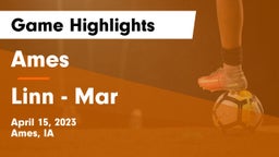 Ames  vs Linn - Mar  Game Highlights - April 15, 2023