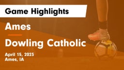 Ames  vs Dowling Catholic  Game Highlights - April 15, 2023