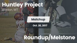 Matchup: Huntley Project vs. Roundup/Melstone 2017