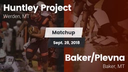 Matchup: Huntley Project vs. Baker/Plevna  2018