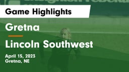 Gretna  vs Lincoln Southwest  Game Highlights - April 15, 2023