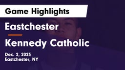 Eastchester  vs Kennedy Catholic  Game Highlights - Dec. 2, 2023