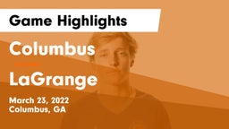 Columbus  vs LaGrange  Game Highlights - March 23, 2022