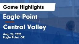Eagle Point  vs Central Valley Game Highlights - Aug. 26, 2023