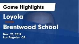 Loyola  vs Brentwood School Game Highlights - Nov. 23, 2019