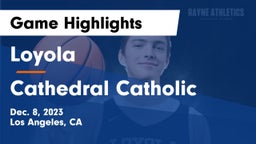 Loyola  vs Cathedral Catholic  Game Highlights - Dec. 8, 2023
