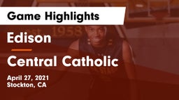 Edison  vs Central Catholic  Game Highlights - April 27, 2021
