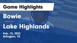 Bowie  vs Lake Highlands  Game Highlights - Feb. 13, 2023