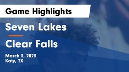 Seven Lakes  vs Clear Falls  Game Highlights - March 3, 2023