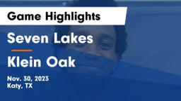 Seven Lakes  vs Klein Oak  Game Highlights - Nov. 30, 2023