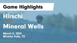 Hirschi  vs Mineral Wells  Game Highlights - March 5, 2024