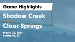Shadow Creek  vs Clear Springs  Game Highlights - March 25, 2024