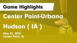 Center Point-Urbana  vs Hudson   ( IA ) Game Highlights - May 23, 2024