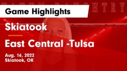 Skiatook  vs East Central -Tulsa Game Highlights - Aug. 16, 2022