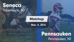 Matchup: Seneca  vs. Pennsauken  2016