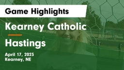 Kearney Catholic  vs Hastings  Game Highlights - April 17, 2023