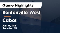 Bentonville West  vs Cabot  Game Highlights - Aug. 26, 2023