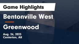 Bentonville West  vs Greenwood  Game Highlights - Aug. 26, 2023