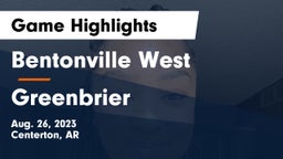 Bentonville West  vs Greenbrier  Game Highlights - Aug. 26, 2023