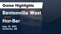 Bentonville West  vs Har-Ber  Game Highlights - Aug. 29, 2023