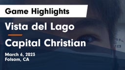 Vista del Lago  vs Capital Christian  Game Highlights - March 6, 2023