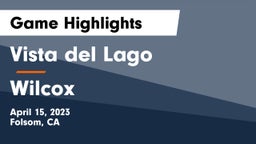 Vista del Lago  vs Wilcox  Game Highlights - April 15, 2023