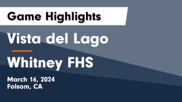 Vista del Lago  vs Whitney  FHS Game Highlights - March 16, 2024
