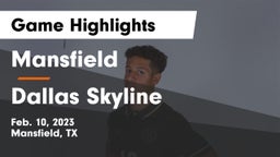Mansfield  vs Dallas Skyline  Game Highlights - Feb. 10, 2023